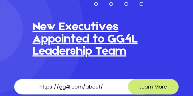 New Executives Appointed to GG4L Leadership Team